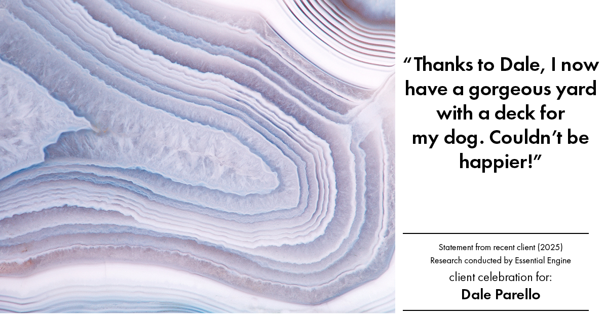 Testimonial for real estate agent Dale Parello with BHHS Fox & Roach, Realtors in Robbinsville, New Jersey: "Thanks to Dale, I now have a gorgeous yard with a deck for my dog. Couldn't be happier!"