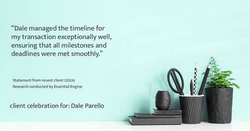 Testimonial for real estate agent Dale Parello with BHHS Fox & Roach, Realtors in Robbinsville, New Jersey: "Dale managed the timeline for my transaction exceptionally well, ensuring that all milestones and deadlines were met smoothly."