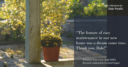 Testimonial for real estate agent Dale Parello with BHHS Fox & Roach, Realtors in Robbinsville, New Jersey: "The feature of easy maintenance in our new home was a dream come true. Thank you, Dale!"