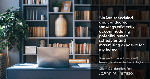 Testimonial for real estate agent JoAnn M. Petrizzo with ADK Realty & Consulting Services in Toms River, NJ: "JoAnn scheduled and conducted showings efficiently, accommodating potential buyers' schedules and maximizing exposure for my home."