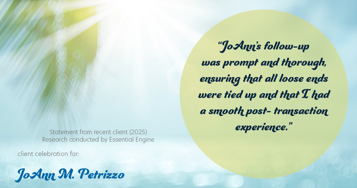 Testimonial for real estate agent JoAnn M. Petrizzo with ADK Realty & Consulting Services in Toms River, NJ: "JoAnn's follow-up was prompt and thorough, ensuring that all loose ends were tied up and that I had a smooth post- transaction experience."