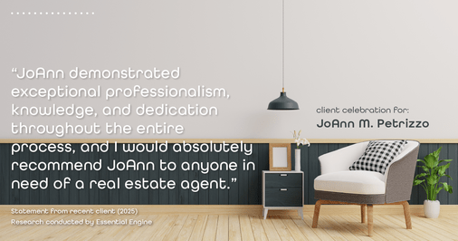 Testimonial for real estate agent JoAnn M. Petrizzo with ADK Realty & Consulting Services in Toms River, NJ: "JoAnn demonstrated exceptional professionalism, knowledge, and dedication throughout the entire process, and I would absolutely recommend JoAnn to anyone in need of a real estate agent."