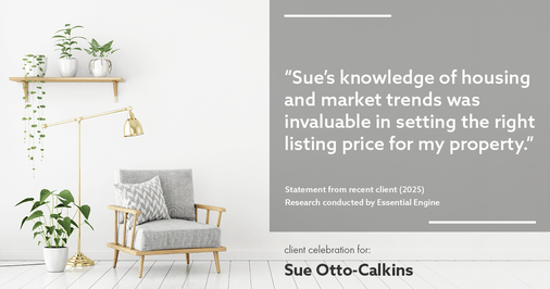 Testimonial for real estate agent Sue Otto-Calkins in Rancho Santa Fe, CA: "Sue's knowledge of housing and market trends was invaluable in setting the right listing price for my property."