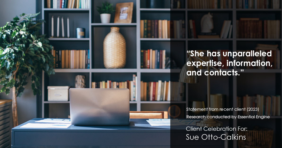 Testimonial for real estate agent Sue Otto-Calkins in Rancho Santa Fe, CA: “She has unparalleled expertise, information, and contacts.”