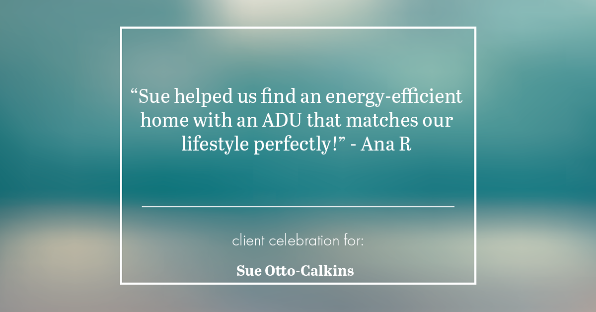 Testimonial for real estate agent Sue Otto-Calkins in Rancho Santa Fe, CA: "Sue helped us find an energy-efficient home with an ADU that matches our lifestyle perfectly!"