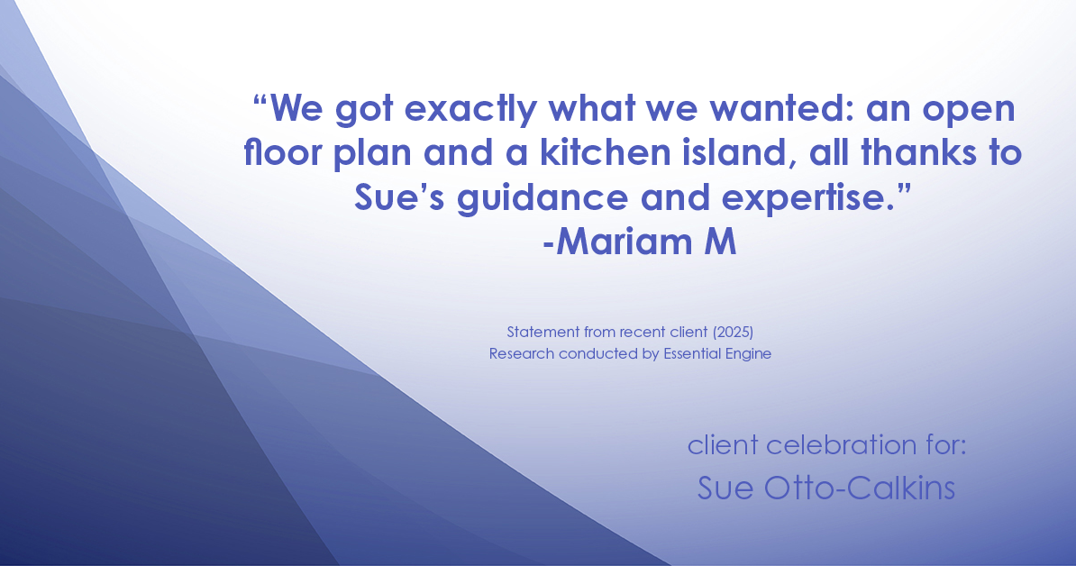 Testimonial for real estate agent Sue Otto-Calkins in Rancho Santa Fe, CA: "We got exactly what we wanted: an open floor plan and a kitchen island, all thanks to Sue's guidance and expertise."