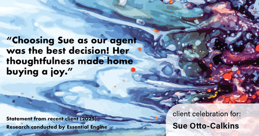 Testimonial for real estate agent Sue Otto-Calkins in Rancho Santa Fe, CA: "Choosing Sue as our agent was the best decision! Her thoughtfulness made home buying a joy."