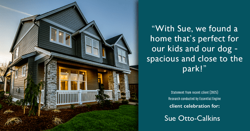 Testimonial for real estate agent Sue Otto-Calkins in Rancho Santa Fe, CA: "With Sue, we found a home that's perfect for our kids and our dog - spacious and close to the park!"