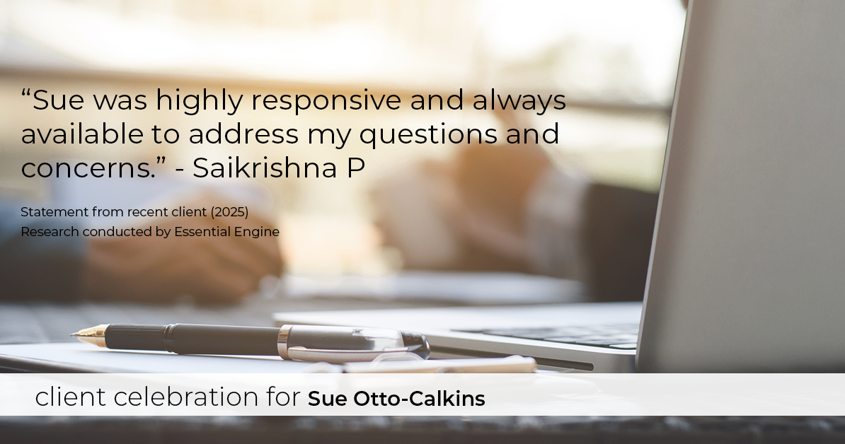 Testimonial for real estate agent Sue Otto-Calkins in Rancho Santa Fe, CA: "Sue was highly responsive and always available to address my questions and concerns."