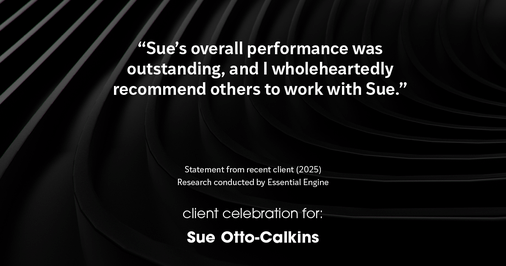 Testimonial for real estate agent Sue Otto-Calkins in Rancho Santa Fe, CA: "Sue's overall performance was outstanding, and I wholeheartedly recommend others to work with Sue."