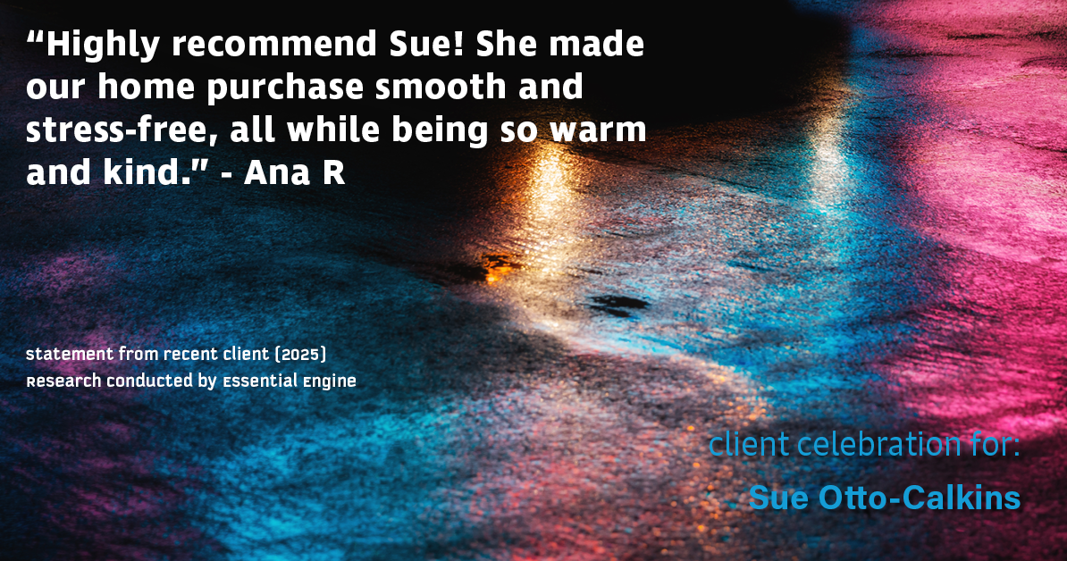 Testimonial for real estate agent Sue Otto-Calkins in Rancho Santa Fe, CA: "Highly recommend Sue! She made our home purchase smooth and stress-free, all while being so warm and kind."