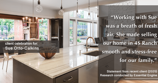Testimonial for real estate agent Sue Otto-Calkins in Rancho Santa Fe, CA: "Working with Sue was a breath of fresh air. She made selling our home in 4S Ranch smooth and stress-free for our family."