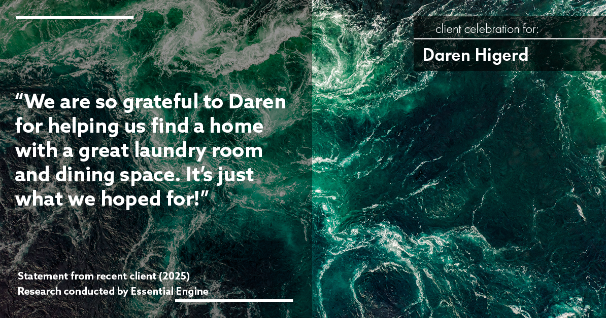 Testimonial for real estate agent Daren Higerd with Weichert, Realtors Welch and Company in KANSAS CITY, MO: "We are so grateful to Daren for helping us find a home with a great laundry room and dining space. It's just what we hoped for!"