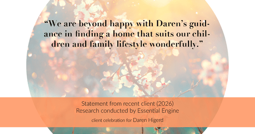 Testimonial for real estate agent Daren Higerd with Weichert, Realtors Welch and Company in KANSAS CITY, MO: "We are beyond happy with Daren's guidance in finding a home that suits our children and family lifestyle wonderfully."