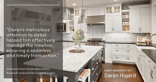 Testimonial for real estate agent Daren Higerd with Weichert, Realtors Welch and Company in KANSAS CITY, MO: "Daren's meticulous attention to detail helped him effectively manage the timeline, ensuring a seamless and timely transaction."