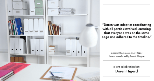 Testimonial for real estate agent Daren Higerd with Weichert, Realtors Welch and Company in KANSAS CITY, MO: "Daren was adept at coordinating with all parties involved, ensuring that everyone was on the same page and adhered to the timeline."