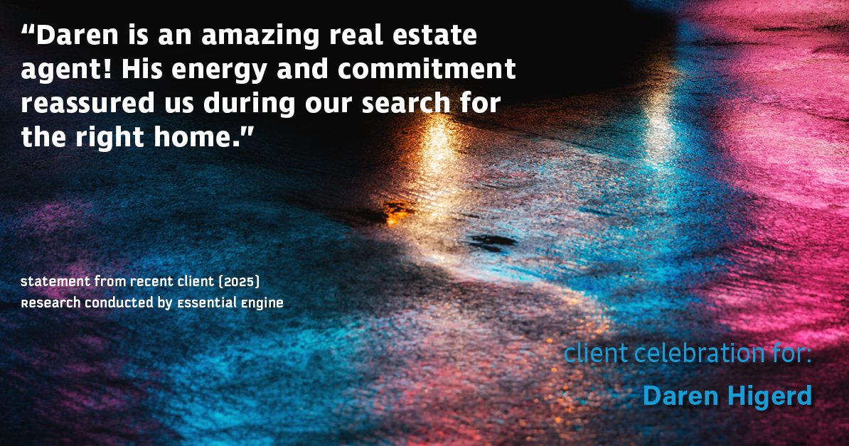 Testimonial for real estate agent Daren Higerd with Weichert, Realtors Welch and Company in KANSAS CITY, MO: "Daren is an amazing real estate agent! His energy and commitment reassured us during our search for the right home."