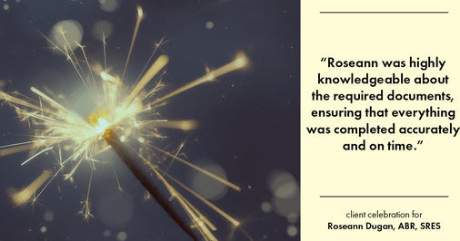 Testimonial for real estate agent Roseann Dugan, ABR, SRES with REMAX Revolution in Warren, RI: "Roseann was highly knowledgeable about the required documents, ensuring that everything was completed accurately and on time."