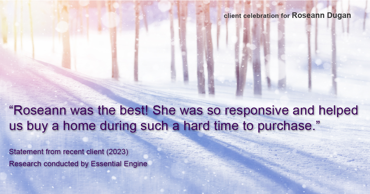 Testimonial for real estate agent Roseann Dugan, ABR, SRES with HOMESMART Professionals in Warren, RI: “Roseann was the best! She was so responsive and helped us buy a home during such a hard time to purchase.”