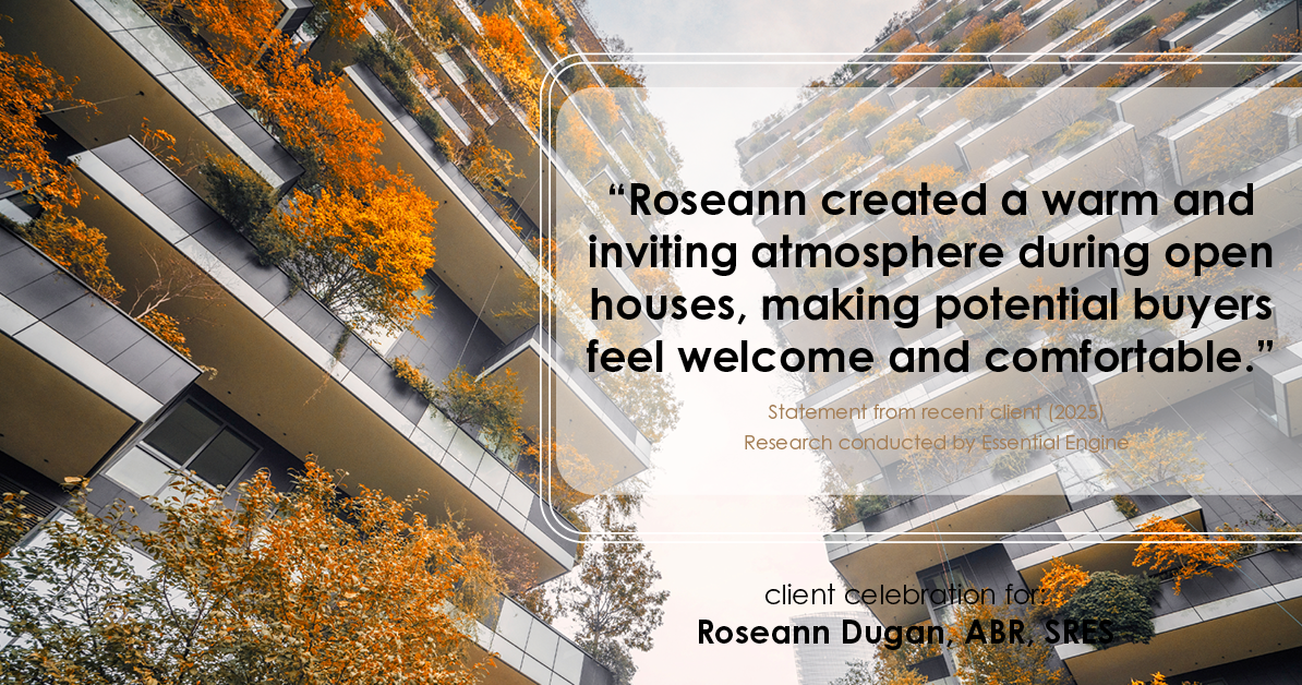 Testimonial for real estate agent Roseann Dugan, ABR, SRES with HOMESMART Professionals in Warren, RI: "Roseann created a warm and inviting atmosphere during open houses, making potential buyers feel welcome and comfortable."