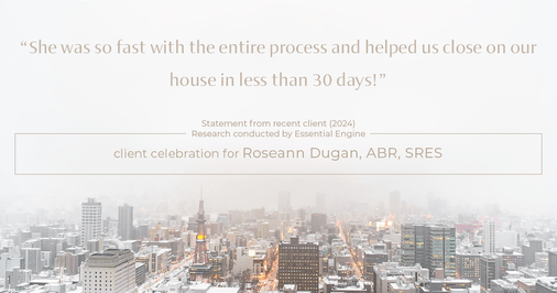 Testimonial for real estate agent Roseann Dugan, ABR, SRES with HOMESMART Professionals in Warren, RI: “She was so fast with the entire process and helped us close on our house in less than 30 days!”