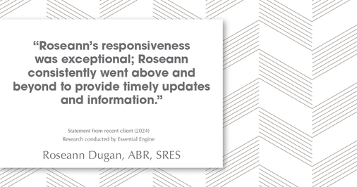 Testimonial for real estate agent Roseann Dugan, ABR, SRES with HOMESMART Professionals in Warren, RI: "Roseann's responsiveness was exceptional; Roseann consistently went above and beyond to provide timely updates and information."