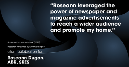 Testimonial for real estate agent Roseann Dugan, ABR, SRES with HOMESMART Professionals in Warren, RI: "Roseann leveraged the power of newspaper and magazine advertisements to reach a wider audience and promote my home."