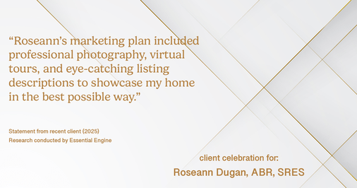 Testimonial for real estate agent Roseann Dugan, ABR, SRES with HOMESMART Professionals in Warren, RI: "Roseann's marketing plan included professional photography, virtual tours, and eye-catching listing descriptions to showcase my home in the best possible way."