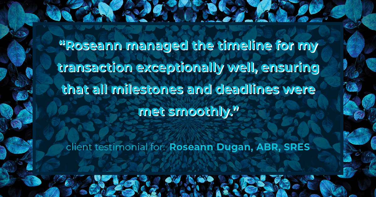 Testimonial for real estate agent Roseann Dugan, ABR, SRES with HOMESMART Professionals in Warren, RI: "Roseann managed the timeline for my transaction exceptionally well, ensuring that all milestones and deadlines were met smoothly."
