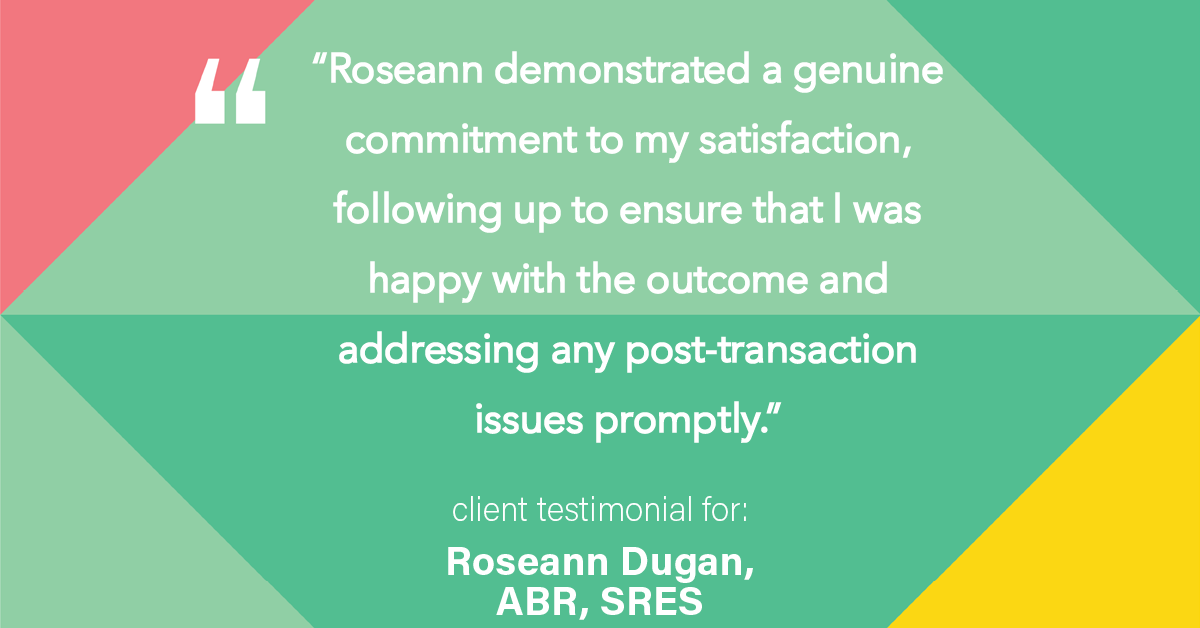 Testimonial for real estate agent Roseann Dugan, ABR, SRES with HOMESMART Professionals in Warren, RI: "Roseann demonstrated a genuine commitment to my satisfaction, following up to ensure that I was happy with the outcome and addressing any post-transaction issues promptly."