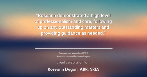 Testimonial for real estate agent Roseann Dugan, ABR, SRES with HOMESMART Professionals in Warren, RI: "Roseann demonstrated a high level of professionalism and care, following up on any outstanding matters and providing guidance as needed."