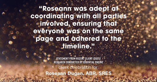 Testimonial for real estate agent Roseann Dugan, ABR, SRES with HOMESMART Professionals in Warren, RI: "Roseann was adept at coordinating with all parties involved, ensuring that everyone was on the same page and adhered to the timeline."