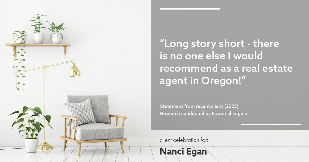 Testimonial for real estate agent Nanci Egan with John L. Scott Real Estate in Beaverton, OR: "Long story short - there is no one else I would recommend as a real estate agent in Oregon!"