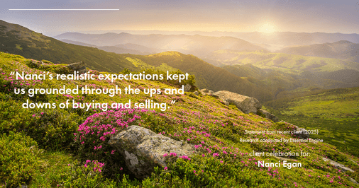 Testimonial for real estate agent Nanci Egan with John L. Scott Real Estate in Beaverton, OR: "Nanci's realistic expectations kept us grounded through the ups and downs of buying and selling."