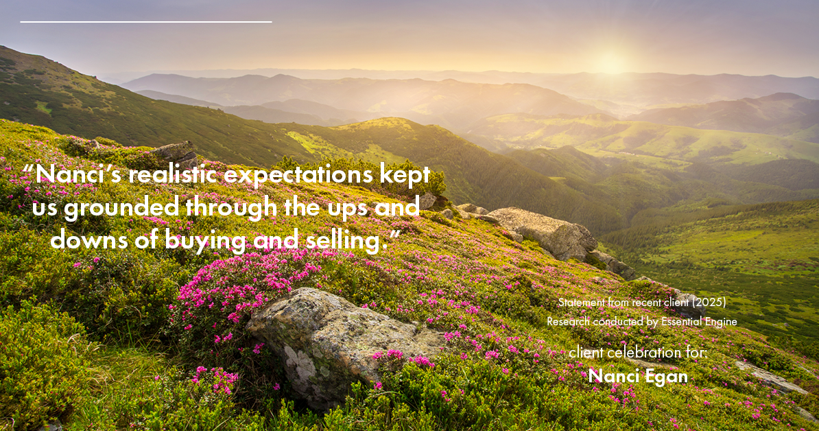 Testimonial for real estate agent Nanci Egan with John L. Scott Real Estate in Beaverton, OR: "Nanci's realistic expectations kept us grounded through the ups and downs of buying and selling."