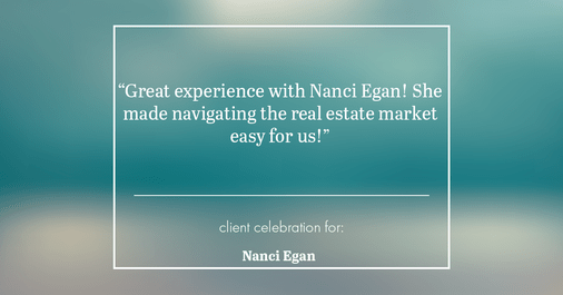 Testimonial for real estate agent Nanci Egan with John L. Scott Real Estate in Beaverton, OR: "Great experience with Nanci Egan! She made navigating the real estate market easy for us!"