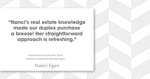 Testimonial for real estate agent Nanci Egan with John L. Scott Real Estate in Beaverton, OR: "Nanci's real estate knowledge made our duplex purchase a breeze! Her straightforward approach is refreshing."