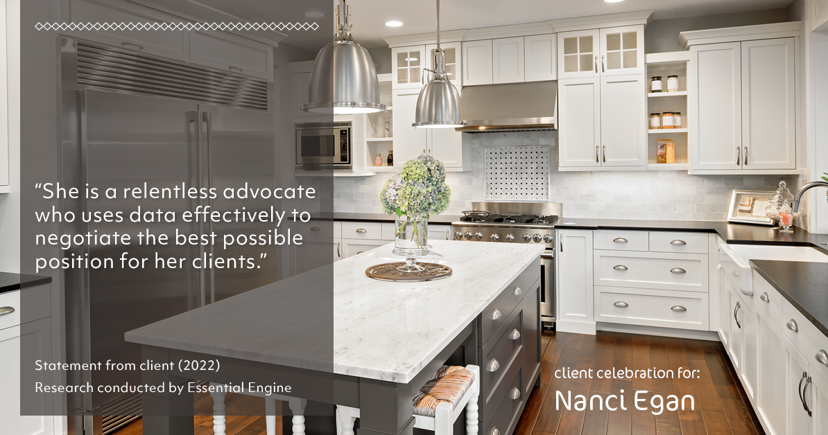 Testimonial for real estate agent Nanci Egan with John L. Scott Real Estate in Beaverton, OR: "She is a relentless advocate who uses data effectively to negotiate the best possible position for her clients.”