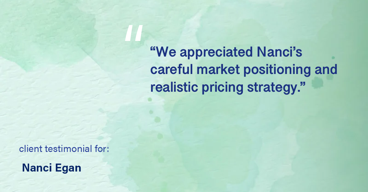 Testimonial for real estate agent Nanci Egan with John L. Scott Real Estate in Beaverton, OR: "We appreciated Nanci's careful market positioning and realistic pricing strategy."
