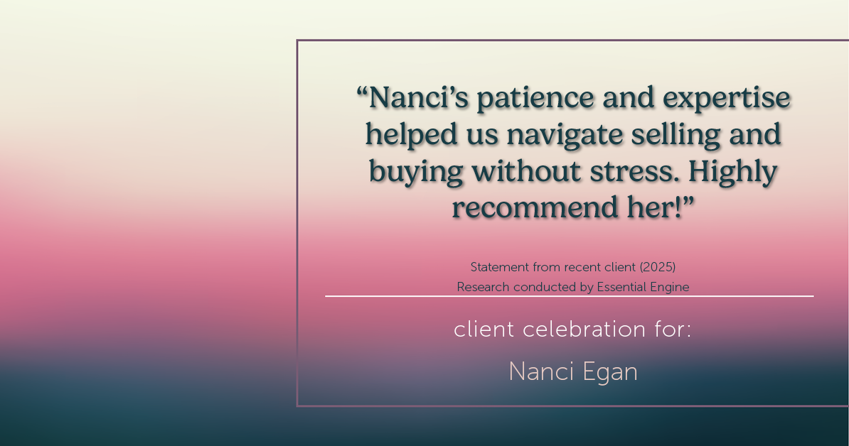 Testimonial for real estate agent Nanci Egan with John L. Scott Real Estate in Beaverton, OR: "Nanci's patience and expertise helped us navigate selling and buying without stress. Highly recommend her!"