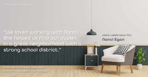 Testimonial for real estate agent Nanci Egan with John L. Scott Real Estate in Beaverton, OR: "We loved working with Nanci! She helped us find our duplex in a great neighborhood with a strong school district."