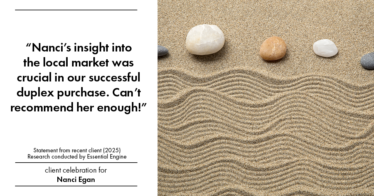 Testimonial for real estate agent Nanci Egan with John L. Scott Real Estate in Beaverton, OR: "Nanci's insight into the local market was crucial in our successful duplex purchase. Can't recommend her enough!"