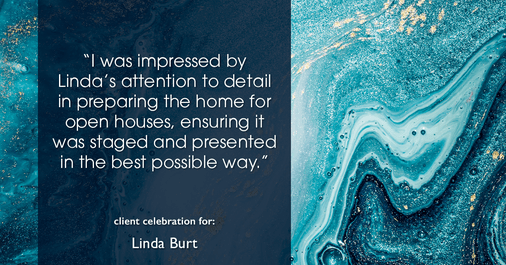 Testimonial for real estate agent Linda Burt with Top Hat Realty Group, LLC in North Richland Hills, TX: "I was impressed by Linda's attention to detail in preparing the home for open houses, ensuring it was staged and presented in the best possible way."