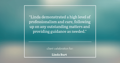 Testimonial for real estate agent Linda Burt with Top Hat Realty Group, LLC in North Richland Hills, TX: "Linda demonstrated a high level of professionalism and care, following up on any outstanding matters and providing guidance as needed."