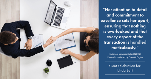 Testimonial for real estate agent Linda Burt with Top Hat Realty Group, LLC in North Richland Hills, TX: "Her attention to detail and commitment to excellence sets her apart, ensuring that nothing is overlooked and that every aspect of the transaction is handled meticulously."