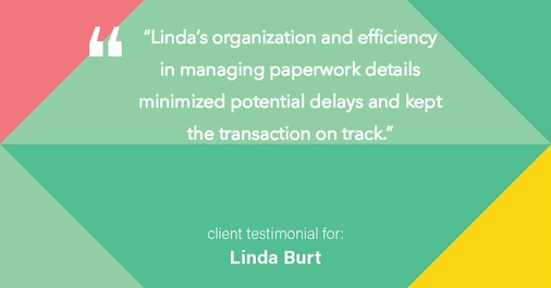 Testimonial for real estate agent Linda Burt with Top Hat Realty Group, LLC in North Richland Hills, TX: "Linda's organization and efficiency in managing paperwork details minimized potential delays and kept the transaction on track."