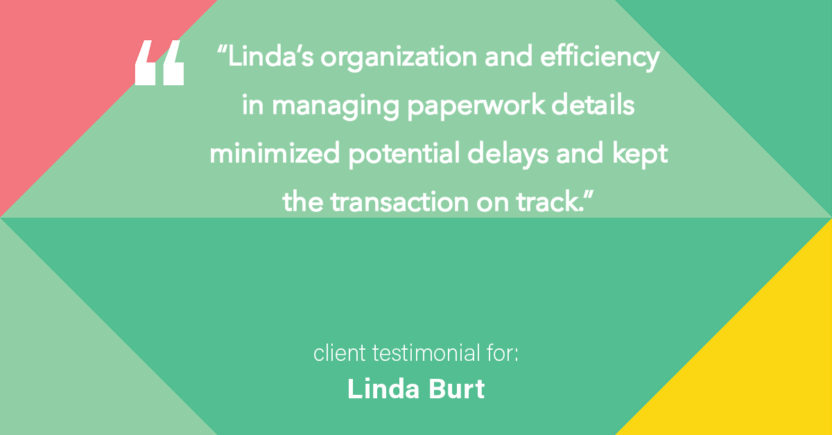 Testimonial for real estate agent Linda Burt with Top Hat Realty Group, LLC in North Richland Hills, TX: "Linda's organization and efficiency in managing paperwork details minimized potential delays and kept the transaction on track."