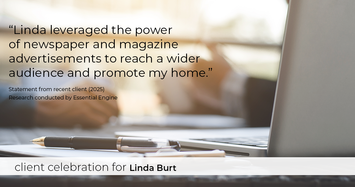 Testimonial for real estate agent Linda Burt with Top Hat Realty Group, LLC in North Richland Hills, TX: "Linda leveraged the power of newspaper and magazine advertisements to reach a wider audience and promote my home."