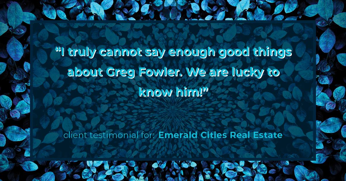 Testimonial for real estate agent Emerald Cities Real Estate Group with Keller Williams Realty in Dallas, TX: “I truly cannot say enough good things about Greg Fowler. We are lucky to know him!”