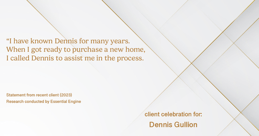 Testimonial for real estate agent Dennis Gullion with Gullion Properties in Rockwall, TX: “I have known Dennis for many years. When I got ready to purchase a new home, I called Dennis to assist me in the process.